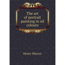 

Книга The art of portrait painting in oil colours