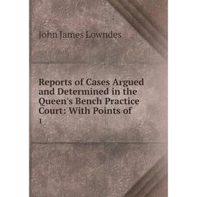 

Книга Reports of Cases Argued and Determined in the Queen's Bench Practice Court: With Points of. 1