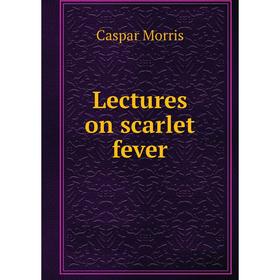 

Книга Lectures on scarlet fever