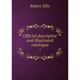 

Книга Official descriptive and illustrated catalogue 1