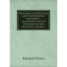 

Книга Beiträge zur Erklärung alter Schriftsteller microform: vornehmlich durch Hinweise auf die deutsche Literatur
