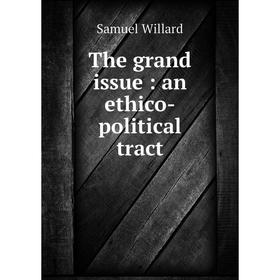 

Книга The grand issue: an ethico-political tract