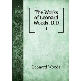 

Книга The Works of Leonard Woods, D. D. 1