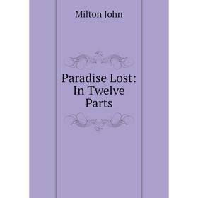 

Книга Paradise Lost: In Twelve Parts