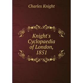 

Книга Knight's Cyclopaedia of London, 1851