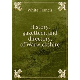 

Книга History, gazetteer, and directory, of Warwickshire