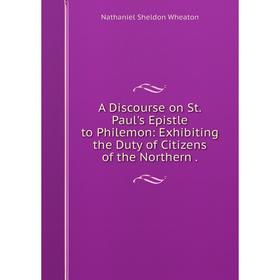 

Книга A Discourse on St. Paul's Epistle to Philemon: Exhibiting the Duty of Citizens of the Northern.