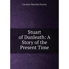 

Книга Stuart of Dunleath: A Story of the Present Time
