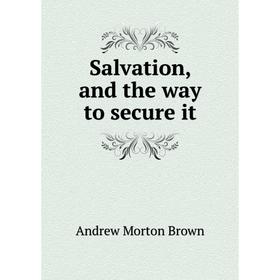 

Книга Salvation, and the way to secure it