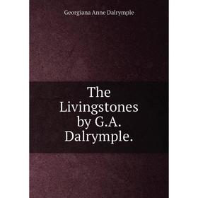 

Книга The Livingstones by G. A. Dalrymple.