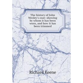 

Книга The history of John Wesley's coat: showing by whom it has been worn, and how it has been trimmed