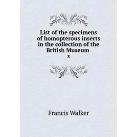 

Книга List of the specimens of homopterous insects in the collection of the British Museum 3