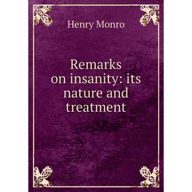 

Книга Remarks on insanity: its nature and treatment