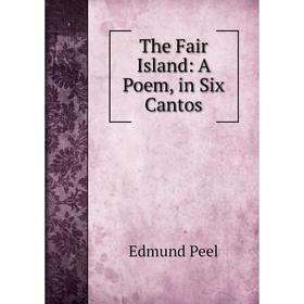 

Книга The Fair Island: A Poem, in Six Cantos