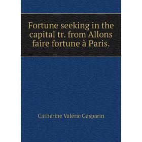 

Книга Fortune seeking in the capital tr. from Allons faire fortune à Paris.