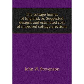 

Книга The cottage homes of England, or, Suggested designs and estimated cost of improved cottage erections