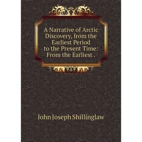 

Книга A Narrative of Arctic Discovery, from the Earliest Period to the Present Time: From the Earliest.