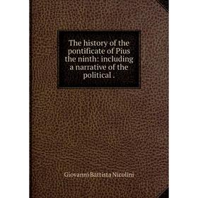 

Книга The history of the pontificate of Pius the ninth: including a narrative of the political.