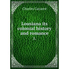 

Книга Lousiana its colonial history and Romance 2