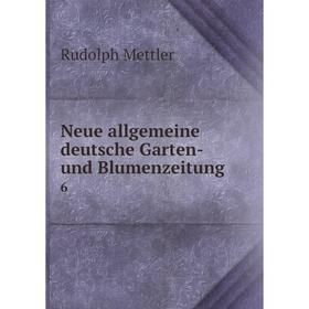 

Книга Neue allgemeine deutsche Garten- und Blumenzeitung 6