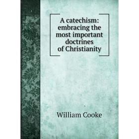 

Книга A catechism: embracing the most important doctrines of Christianity