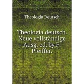 

Книга Theologia deutsch. Neue vollständige Ausg. ed. by F. Pfeiffer.