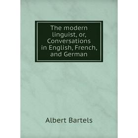 

Книга The modern linguist, or, Conversations in English, French, and German