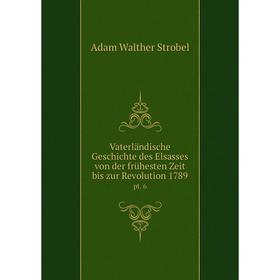 

Книга Vaterländische Geschichte des Elsasses von der frühesten Zeit bis zur Revolution 1789 pt. 6
