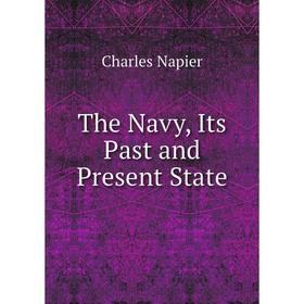 

Книга The Navy, Its Past and Present State