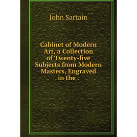 

Книга Cabinet of Modern Art, a Collection of Twenty-five Subjects from Modern Masters, Engraved in the.