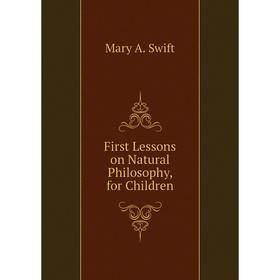 

Книга First Lessons on Natural Philosophy, for Children