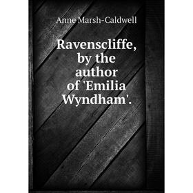 

Книга Ravenscliffe, by the author of 'Emilia Wyndham'.