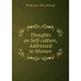 

Книга Thoughts on Self-culture, Addressed to Women