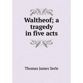 

Книга Waltheofa tragedy in five acts