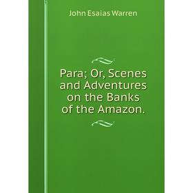 

Книга ParaOr, Scenes and Adventures on the Banks of the Amazon