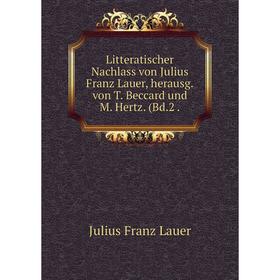 

Книга Litteratischer Nachlass von Julius Franz Lauer, herausgvon T Beccard und M Hertz