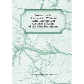 

Книга Noble Deeds of America n Women: With Biographical Sketches of Some of the More Prominent