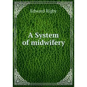 

Книга A System of midwifery