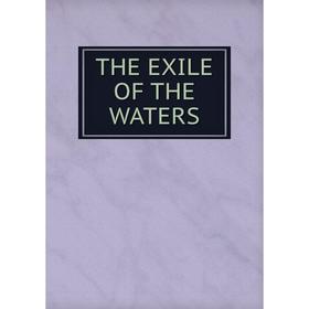 

Книга THE EXILE OF THE WATERS