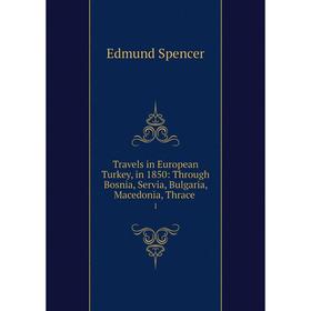 

Книга Travels in European Turkey, in 1850: Through Bosnia, Servia, Bulgaria, Macedonia, Thrace. 1