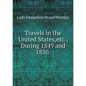 

Книга Travels in the United States, etc., During 1849 and 1850.
