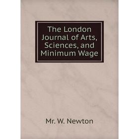 

Книга The London Journal of Arts, Sciences, and Minimum Wage