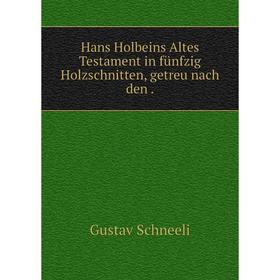 

Книга Hans Holbeins Altes Testament in fünfzig Holzschnitten, getreu nach den.