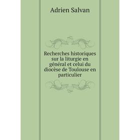 

Книга Recherches historiques sur la liturgie en général et celui du diocèse de Toulouse en particulier