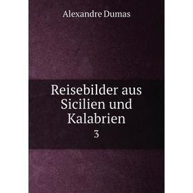 

Книга Reisebilder aus Sicilien und Kalabrien 3