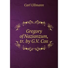 

Книга Gregory of Nazianzum, tr. by G. V. Cox
