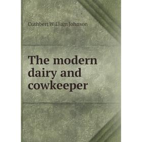 

Книга The modern dairy and cowkeeper