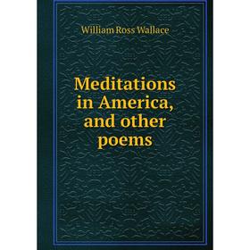 

Книга Meditations in America, and other poems