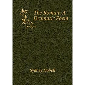 

Книга The Roman: A Dramatic Poem
