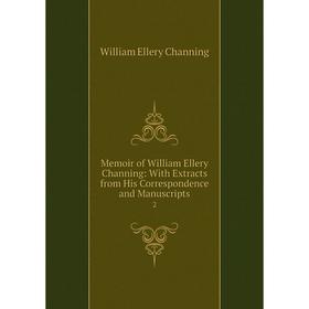

Книга Memoir of William Ellery Channing: With Extracts from His Correspondence and Manuscripts 2